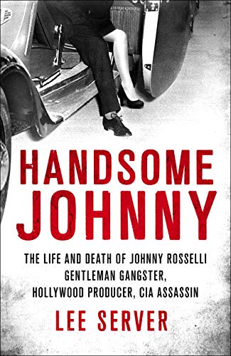Book Cover Handsome Johnny: The Life and Death of Johnny Rosselli: Gentleman Gangster, Hollywood Producer, CIA Assassin