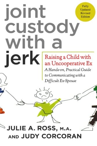 Book Cover Joint Custody with a Jerk: Raising a Child with an Uncooperative Ex- A Hands-on, Practical Guide to Communicating with a Difficult Ex-Spouse