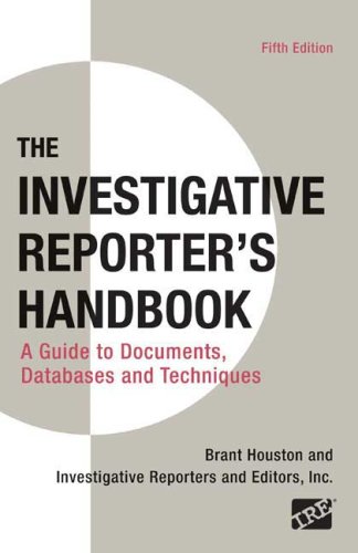 Book Cover Investigative Reporter's Handbook: A Guide to Documents, Databases, and Techniques