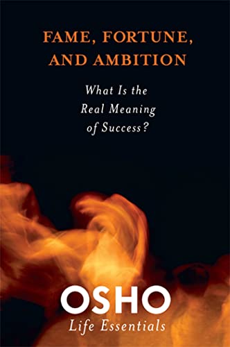 Book Cover Fame, Fortune, and Ambition: What Is the Real Meaning of Success? (Osho Life Essentials)