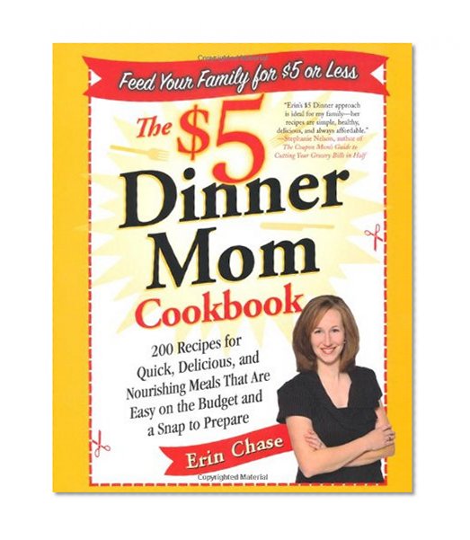 Book Cover The $5 Dinner Mom Cookbook: 200 Recipes for Quick, Delicious, and Nourishing Meals That Are Easy on the Budget and a Snap to Prepare
