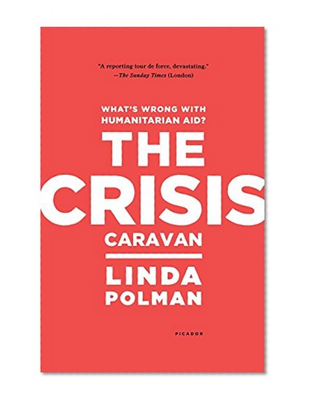Book Cover The Crisis Caravan: What's Wrong with Humanitarian Aid?