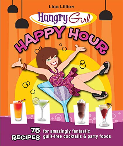 Book Cover Hungry Girl Happy Hour: 75 Recipes for Amazingly Fantastic Guilt-Free Cocktails and Party Foods