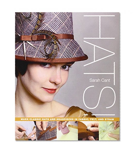 Book Cover Hats!: Make Classic Hats and Headpieces in Fabric, Felt, and Straw