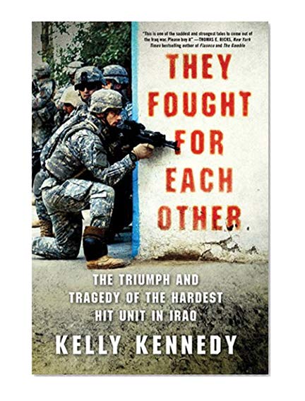 Book Cover They Fought for Each Other: The Triumph and Tragedy of the Hardest Hit Unit in Iraq