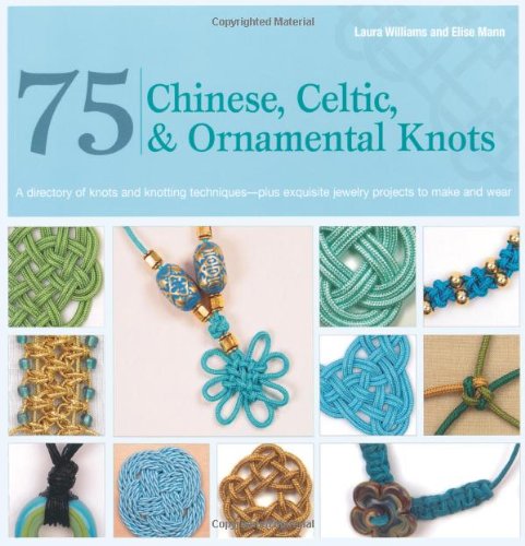 Book Cover 75 Chinese, Celtic & Ornamental Knots: A Directory of Knots and Knotting Techniques--Plus Exquisite Jewelry Projects to Make and Wear