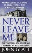 Book Cover Never Leave Me: A True Story of Marriage, Deception, and Brutal Murder (St. Martin's True Crime Library)