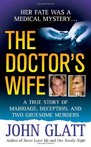 Book Cover The Doctor's Wife: A True Story of Marriage, Deception and Two Gruesome Murders (St. Martin's True Crime Library)