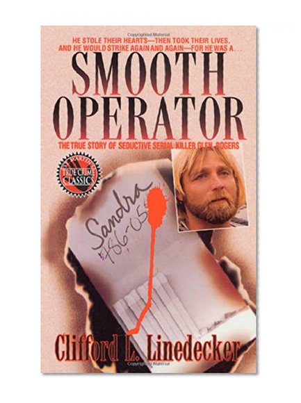Smooth Operator: The True Story of Seductive Serial Killer Glen Rogers (St. Martin's True Crime Library)