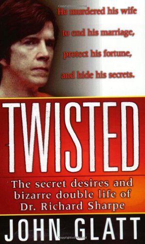 Book Cover Twisted: The secret desires and bizarre double life of Dr. Richard Sharpe (St. Martin's True Crime Library)