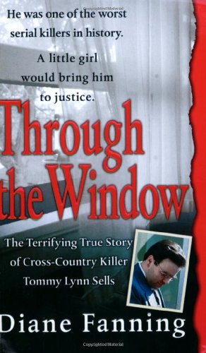 Book Cover Through the Window: The Terrifying True Story of Cross-Country Killer Tommy Lynn Sells