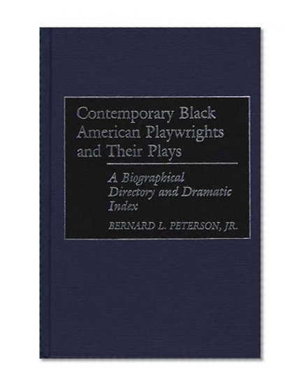 Contemporary Black American Playwrights and Their Plays: A Biographical Directory and Dramatic Index