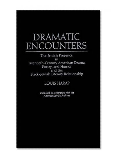 Book Cover Dramatic Encounters: The Jewish Presence in Twentieth-Century American Drama, Poetry, and Humor and the Black-Jewish Literary Relationship (Contributions in Ethnic Studies)