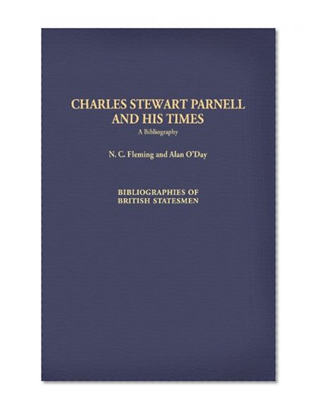 Charles Stewart Parnell and His Times: A Bibliography (Bibliographies of British Statesmen)