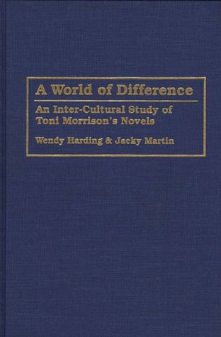 A World of Difference: An Inter-Cultural Study of Toni Morrison's Novels (Contributions in Afro-American and African Studies)