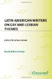 Latin American Writers on Gay and Lesbian Themes: A Bio-Critical Sourcebook