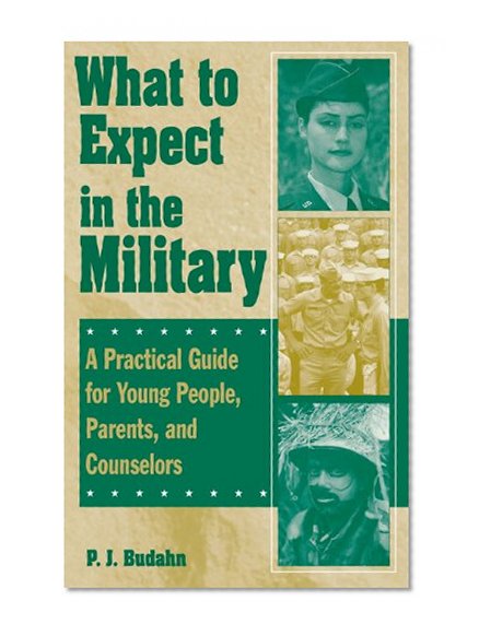 What to Expect in the Military: A Practical Guide for Young People, Parents, and Counselors