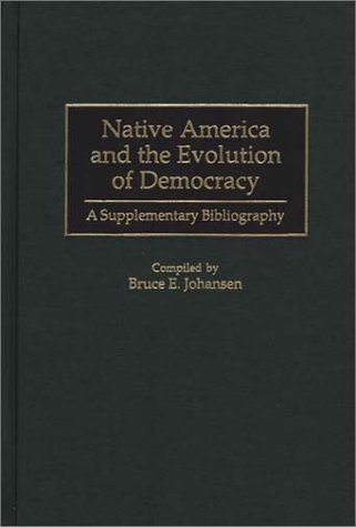 Native America and the Evolution of Democracy: A Supplementary Bibliography (Bibliographies and Indexes in American History)