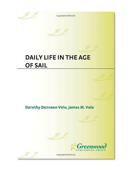 Daily Life in the Age of Sail: (The Greenwood Press "Daily Life Through History" Series)