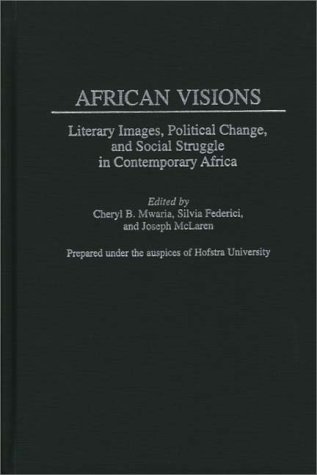 African Visions: Literary Images, Political Change, and Social Struggle in Contemporary Africa
