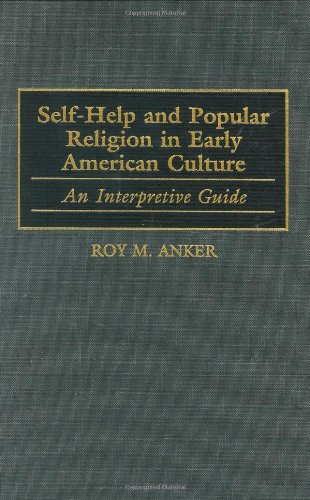 Self-Help and Popular Religion in Early American Culture: An Interpretive Guide (American Popular Culture) (v. 1)