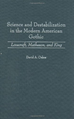 Science and Destabilization in the Modern American Gothic: Lovecraft, Matheson, and King (Contributions to the Study of Science Fiction and Fantasy)