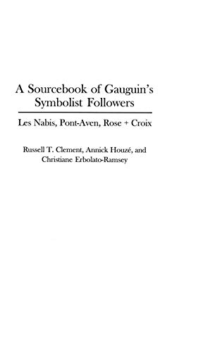 A Sourcebook of Gauguin's Symbolist Followers: Les Nabis, Pont-Aven, Rose + Croix (Art Reference Collection)