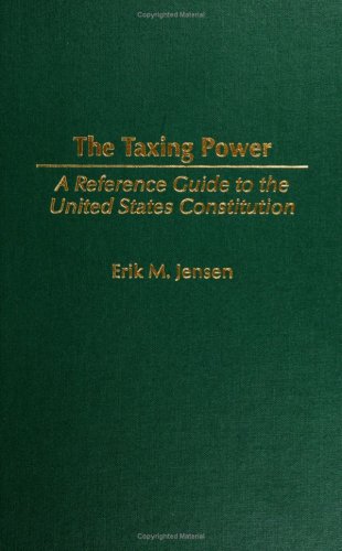 The Taxing Power: A Reference Guide to the United States Constitution (Reference Guides to the United States Constitution)
