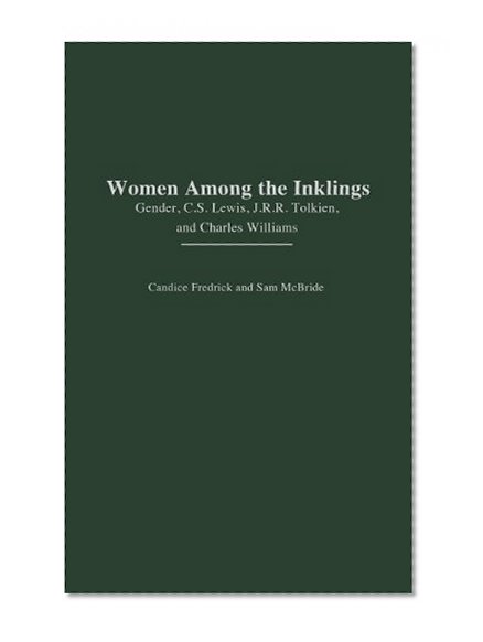 Women Among the Inklings: Gender, C. S. Lewis, J.R.R. Tolkien, and Charles Williams (Greenwood Professional Guides in School Librarianship,)