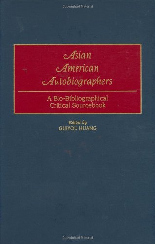 Asian American Autobiographers: A Bio-Bibliographical Critical Sourcebook