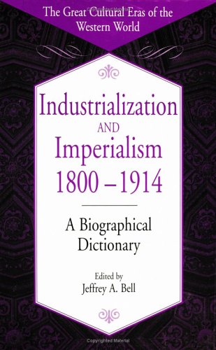 Industrialization and Imperialism, 1800-1914: A Biographical Dictionary