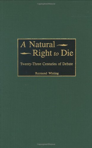 A Natural Right to Die: Twenty-Three Centuries of Debate (Greenwood Educators' Reference Collection,)