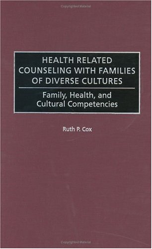Health Related Counseling with Families of Diverse Cultures: Family, Health, and Cultural Competencies