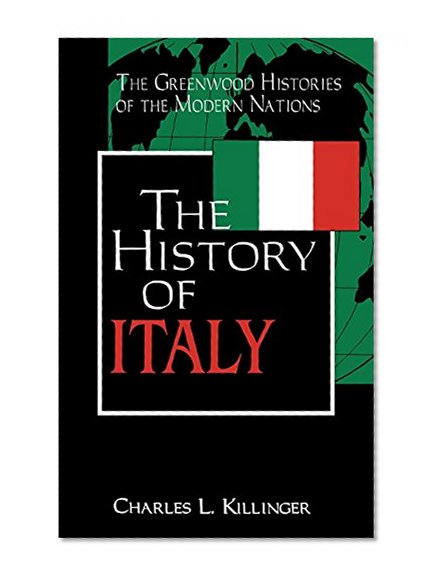 The History of Italy: (The Greenwood Histories of the Modern Nations)
