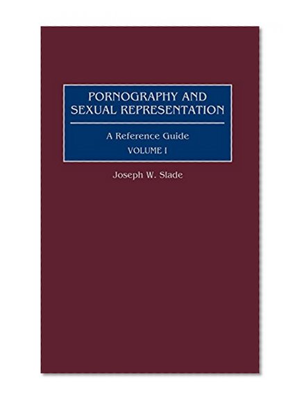 Pornography and Sexual Representation: A Reference Guide, Volume I (American Popular Culture)