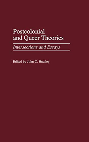 Postcolonial and Queer Theories: Intersections and Essays (Contributions to the Study of American Literature)