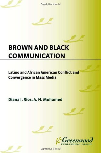 Brown and Black Communication: Latino and African American Conflict and Convergence in Mass Media (Contributions to the Study of Mass Media and Communications)