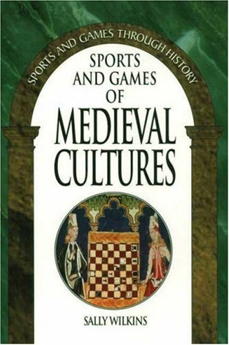 Sports and Games of Medieval Cultures (Sports and Games Through History Series)