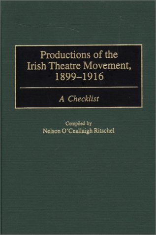 Productions of the Irish Theatre Movement, 1899-1916: A Checklist (Bibliographies and Indexes in the Performing Arts)