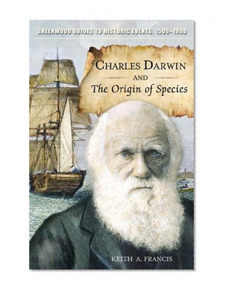 Charles Darwin and The Origin of Species (Greenwood Guides to Historic Events 1500-1900)
