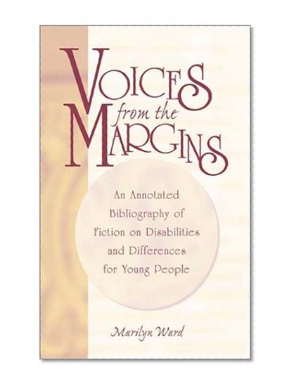 Voices from the Margins: An Annotated Bibliography of Fiction on Disabilities and Differences for Young People