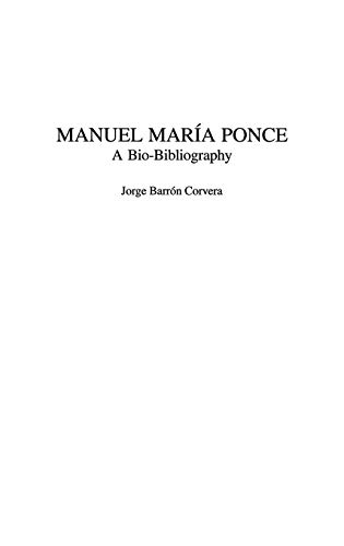 Manuel Marí­a Ponce: A Bio-Bibliography (Bio-Bibliographies in Music)