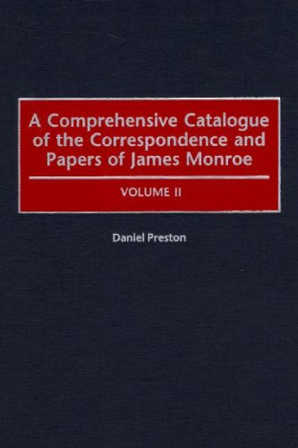 A Comprehensive Catalogue of the Correspondence and Papers of James Monroe: Volume II (Bibliographies and Indexes in American History)
