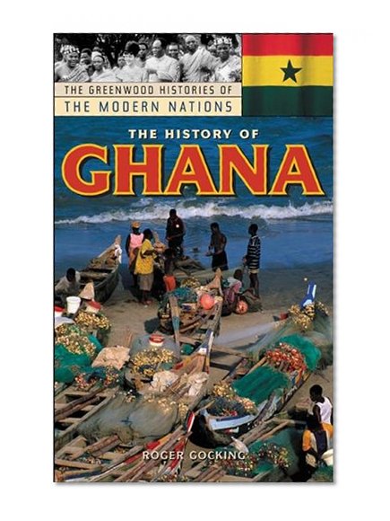 The History of Ghana (The Greenwood Histories of the Modern Nations)