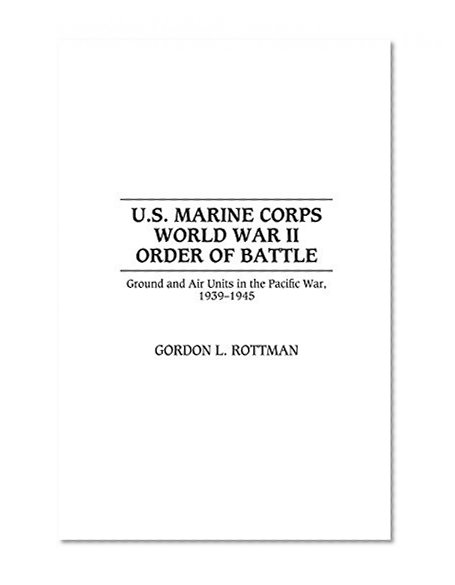 U.S. Marine Corps World War II Order of Battle: Ground and Air Units in the Pacific War, 1939-1945