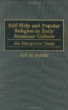 Self-Help and Popular Religion in Early American Culture: An Interpretive Guide (American Popular Culture) (v. 1)