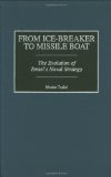 From Ice-Breaker to Missile Boat: The Evolution of Israel's Naval Strategy (Contributions in Military Studies)