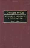 Ordered to Die: A History of the Ottoman Army in the First World War (Contributions in Military Studies)