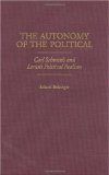 The Autonomy of the Political: Carl Schmitt's and Lenin's Political Realism (Contributions in Political Science)