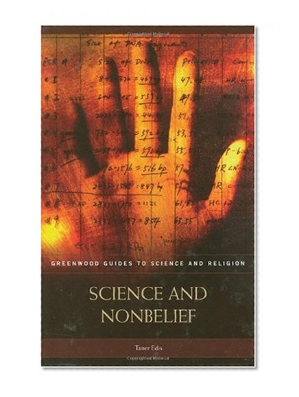 Science and Nonbelief (Greenwood Guides to Science and Religion)